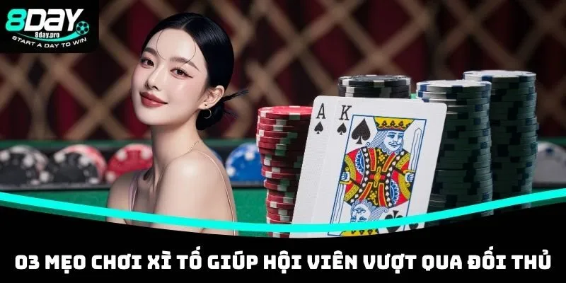 03 mẹo chơi Xì Tố giúp hội viên vượt qua đối thủ