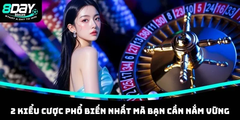 2 kiểu cược phổ biến nhất mà bạn cần nắm vững