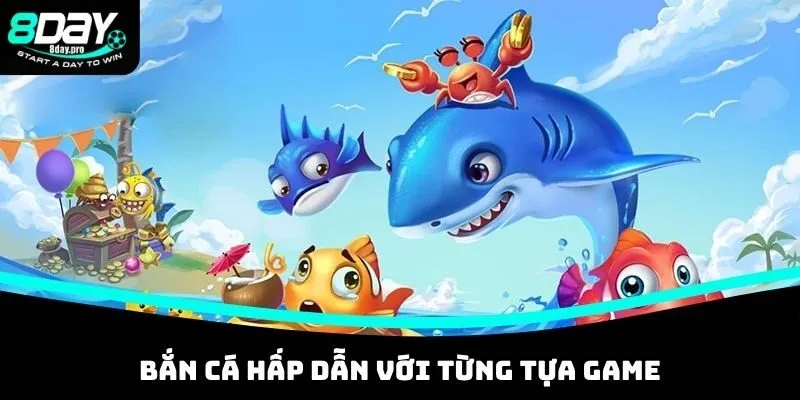 Bắn cá hấp dẫn với từng tựa game