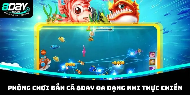 Phòng chơi bắn cá 8DAY đa dạng khi thực chiến