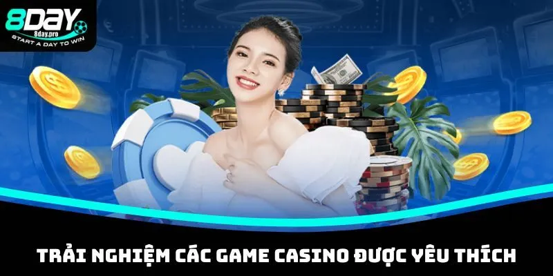 Trải nghiệm các game casino phổ biến được yêu thích hiện nay