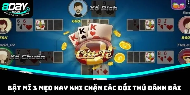 Bật mí 3 mẹo hay khi chặn các đối thủ đánh bài