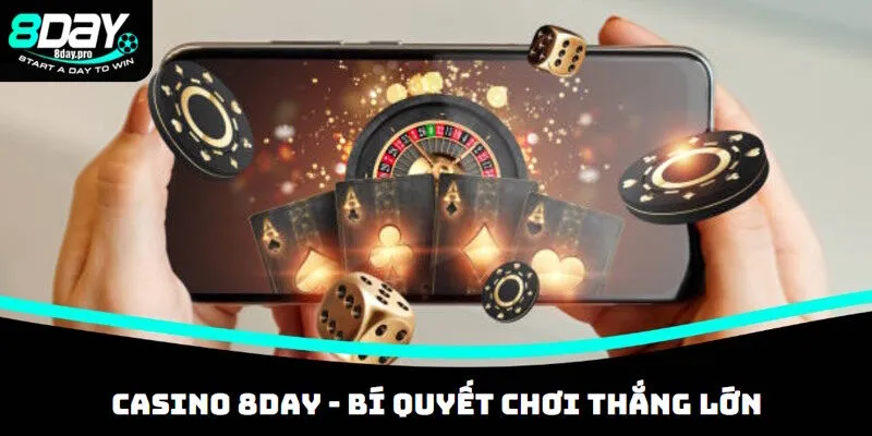 Casino 8DAY và bí quyết chơi cá cược từ cao thủ