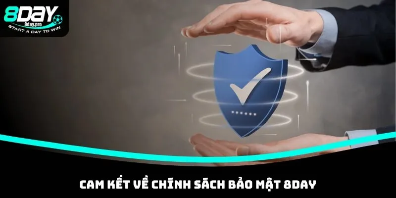Chính Sách Bảo Mật - Cập Nhật Nội Dung Tại Nhà Cái 8DAY 3 Cam kết trong chính sách của nhà cái 8DAY