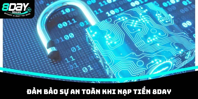 Đảm bảo sự an toàn khi nạp tiền 8DAY