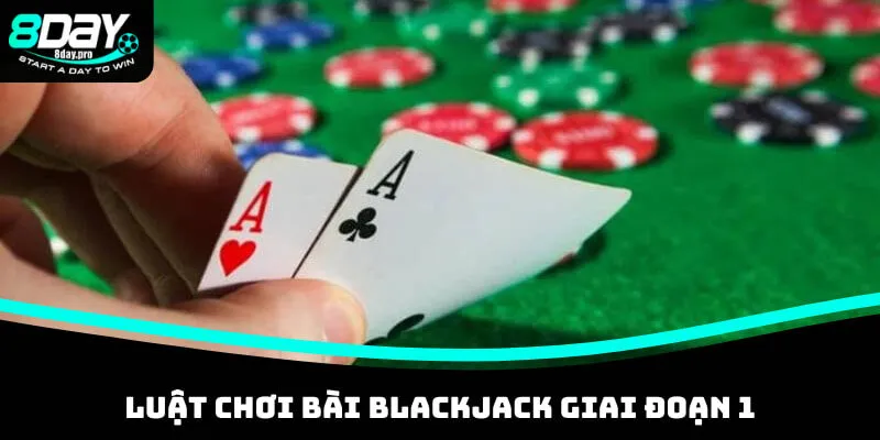 Luật chơi bài Blackjack giai đoạn 1