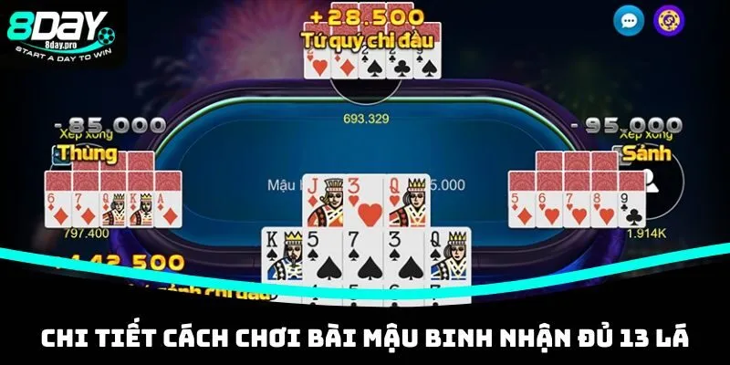 Mậu Binh - Game Bài Uy Tín, Quy Tắc Chơi Cơ Bản Tại 8DAY 3 Chi tiết cách chơi bài Mậu Binh nhận đủ 13 lá