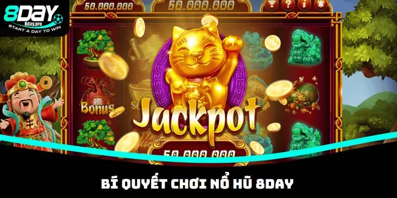 Nổ hũ 8DAY và kinh nghiệm chơi hiệu quả
