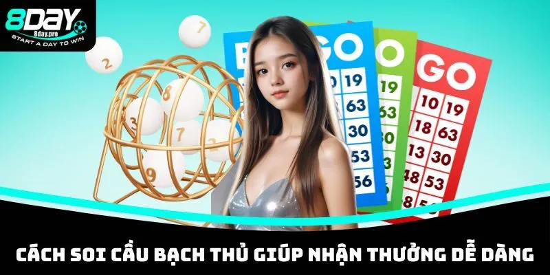 Soi Cầu Bạch Thủ Chuẩn Nhất Hôm Nay – Tỷ Lệ Trúng Cao 8DAY 3 Trang bị phương pháp soi cầu bạch thủ giúp nhận thưởng dễ dàng