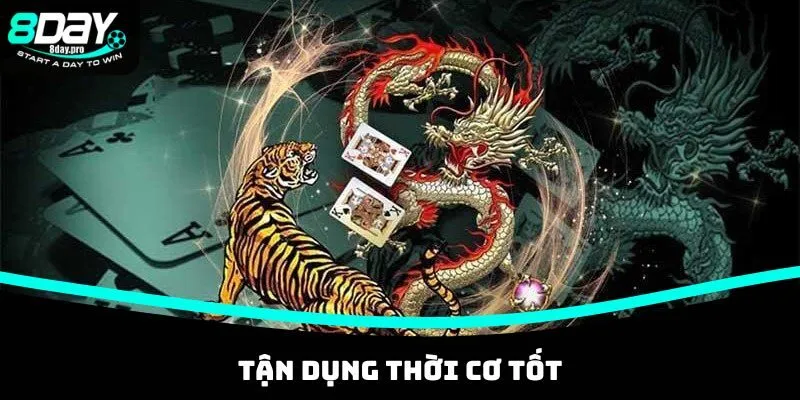 6 Kinh Nghiệm Chơi Rồng Hổ Tại Nhà Cái 8DAY Cho Tân Thủ 3 Tận dụng thời cơ tốt