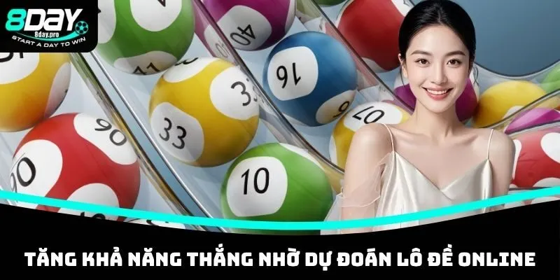 Tăng khả năng thắng lớn nhờ dự đoán lô đề online