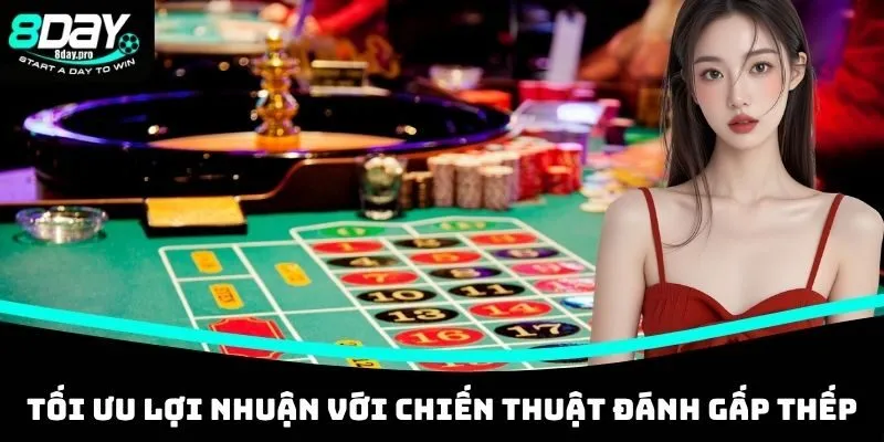 Tối ưu lợi nhuận Roulette với chiến thuật đánh gấp thếp