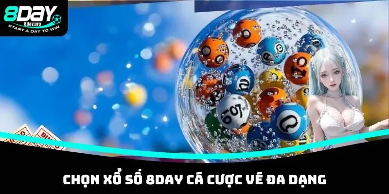 Chọn xổ số 8DAY cá cược vé đa dạng